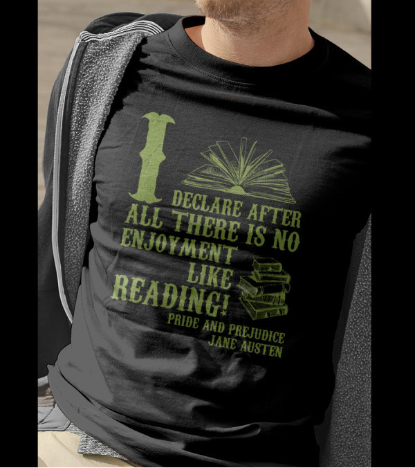 I Declare After All There Is No Enjoyment Like Reading Pride And Prejudice Jane Austen T-Shirt