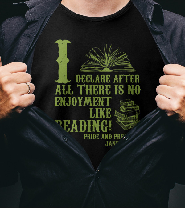 I Declare After All There Is No Enjoyment Like Reading Pride And Prejudice Jane Austen T-Shirt