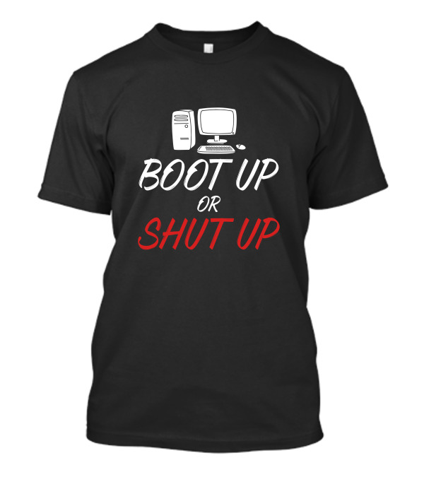 Boot Up Or Shut Up Computer Graphics T-Shirt