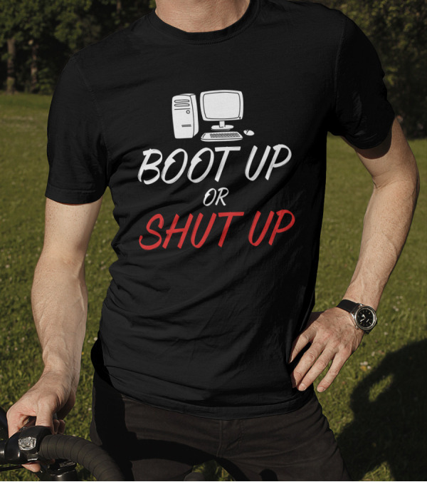 Boot Up Or Shut Up Computer Graphics T-Shirt