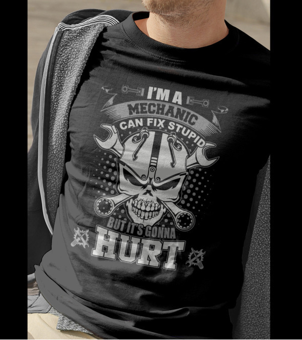 I'm A Mechanic Can Fix Stupid But It's Gonna Hurt Skull And Wrenches T-Shirt
