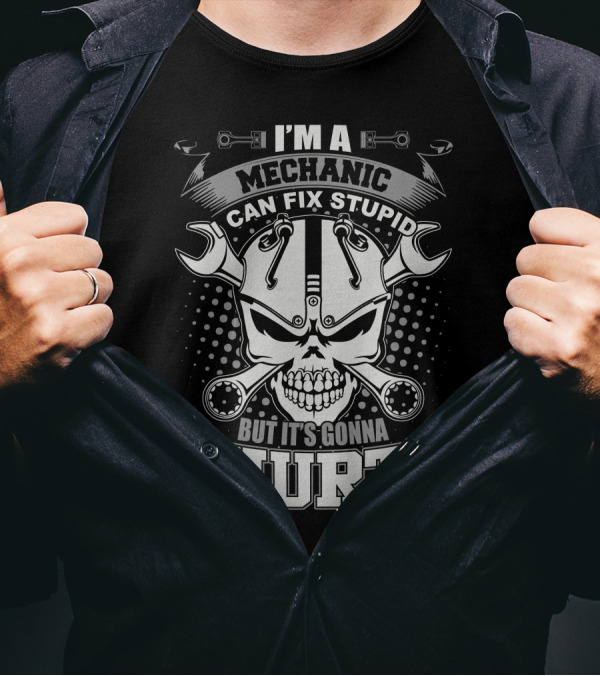 I'm A Mechanic Can Fix Stupid But It's Gonna Hurt Skull And Wrenches T-Shirt