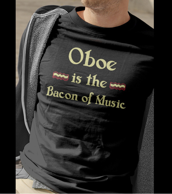 Oboe Is The Wavy Strips Bacon Of Music T-Shirt