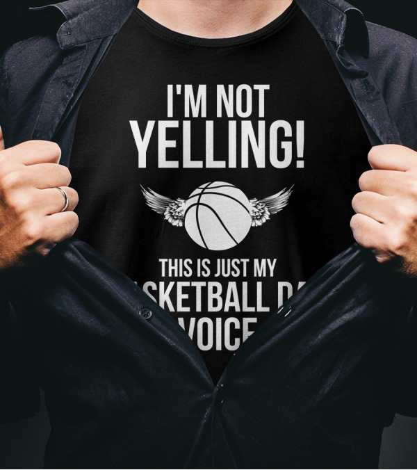I'm Not Yelling This Is Just My Basketball Dad Voice With Winged Basketballs T-Shirt