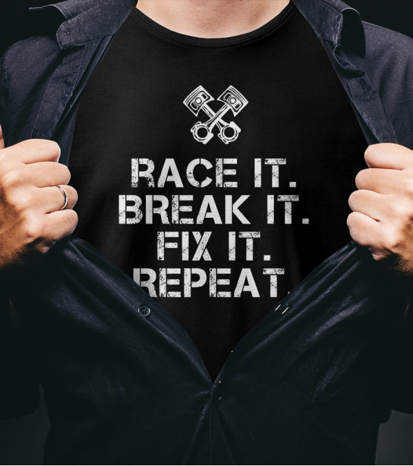 Race It Break It Fix It Repeat Mechanic Piston Motif T-Shirt