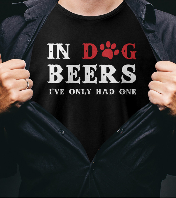 In Dog Beers I've Only Had One Paw Print Humor T-Shirt