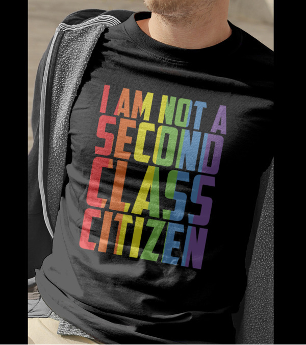 I Am Not A Second Class Citizen Rainbow Pride T-Shirt