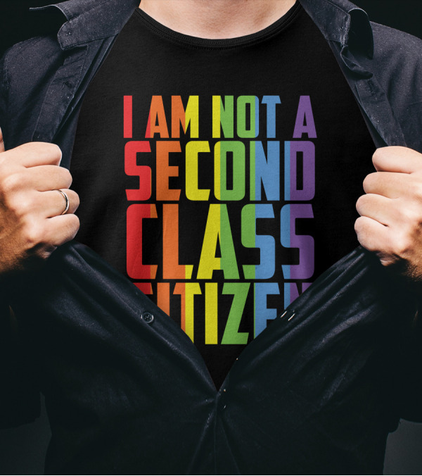 I Am Not A Second Class Citizen Rainbow Pride T-Shirt