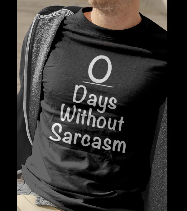 Zero Days Without Sarcasm O Days Without Sarcasm T-Shirt