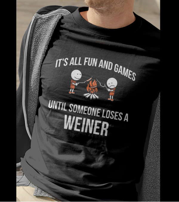It's All Fun And Games Until Someone Loses A Weiner Campfire Stick Figures T-Shirt
