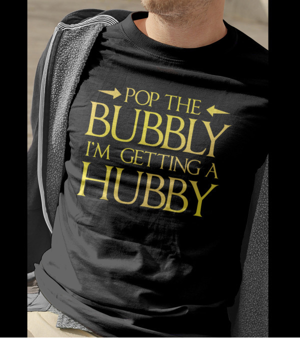 Pop The Bubbly I'm Getting A Hubby T-Shirt