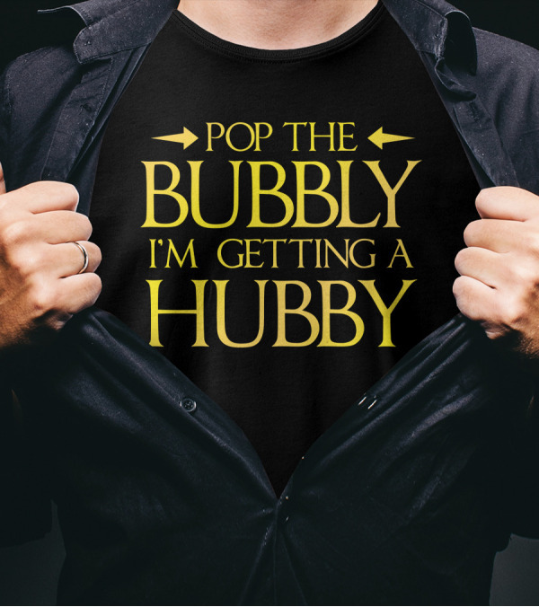 Pop The Bubbly I'm Getting A Hubby T-Shirt