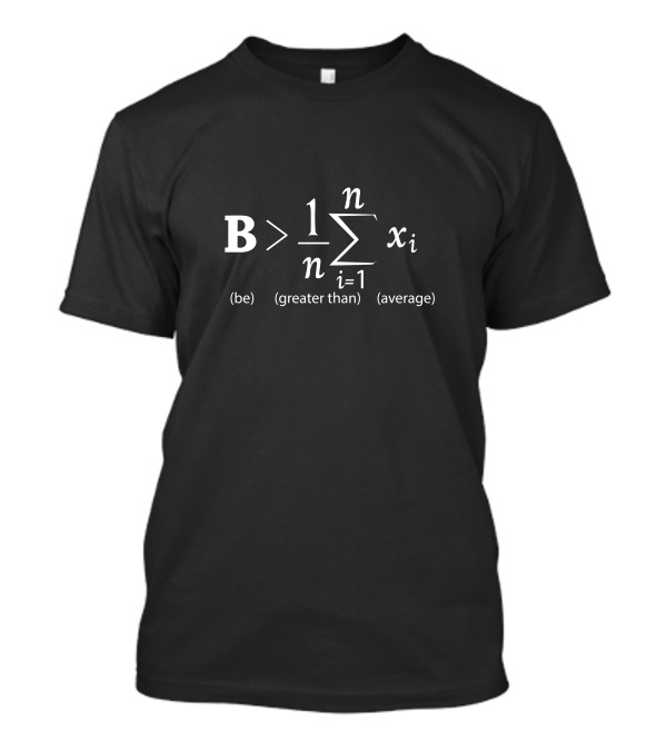 Be Greater Than Average Math Equation T-Shirt