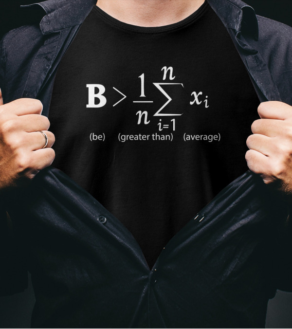 Be Greater Than Average Math Equation T-Shirt