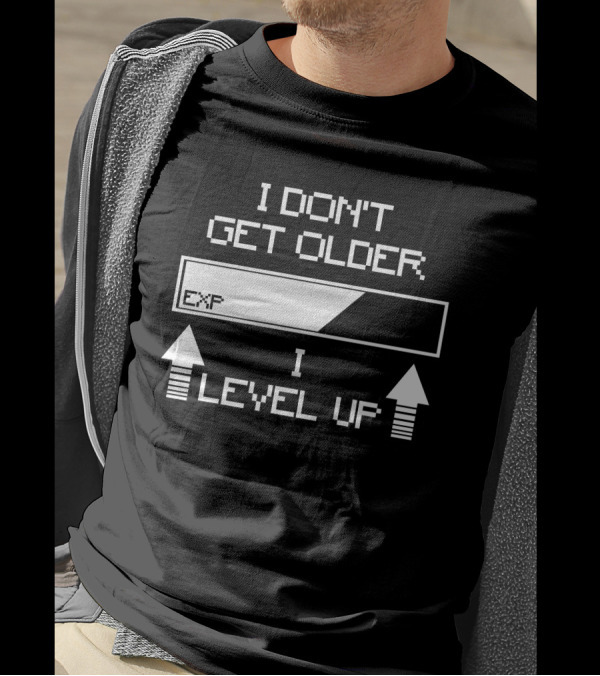 I Don't Get Older EXP I Level Up T-Shirt