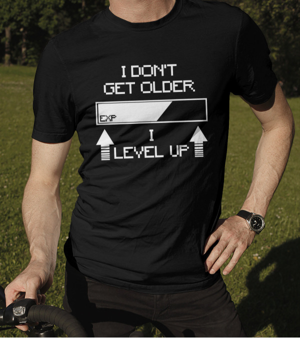 I Don't Get Older EXP I Level Up T-Shirt