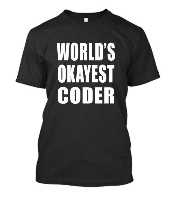 WORLD'S OKAYEST CODER T-Shirt