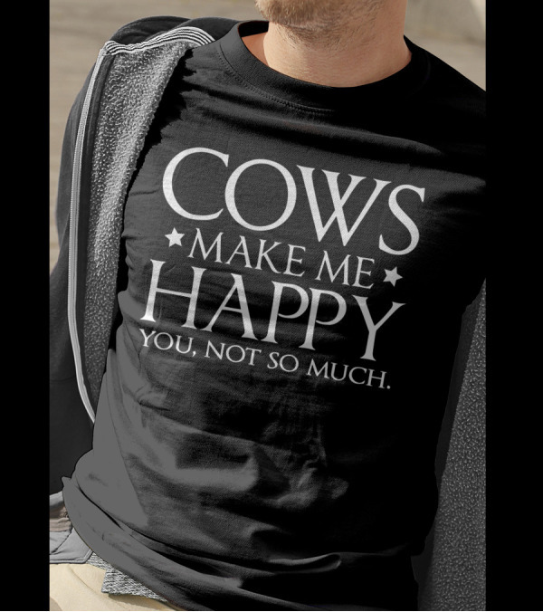 Cows Make Me Happy You Not So Much With Stars T-Shirt